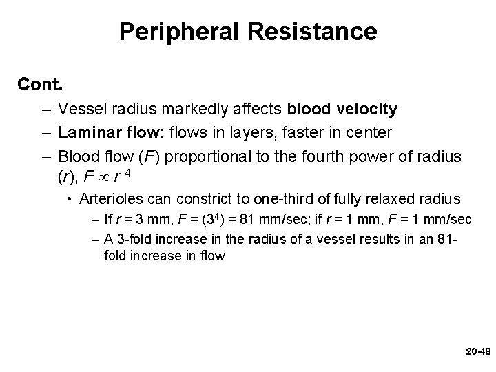 Peripheral Resistance Cont. – Vessel radius markedly affects blood velocity – Laminar flow: flows Peripheral Resistance Cont. – Vessel radius markedly affects blood velocity – Laminar flow: flows