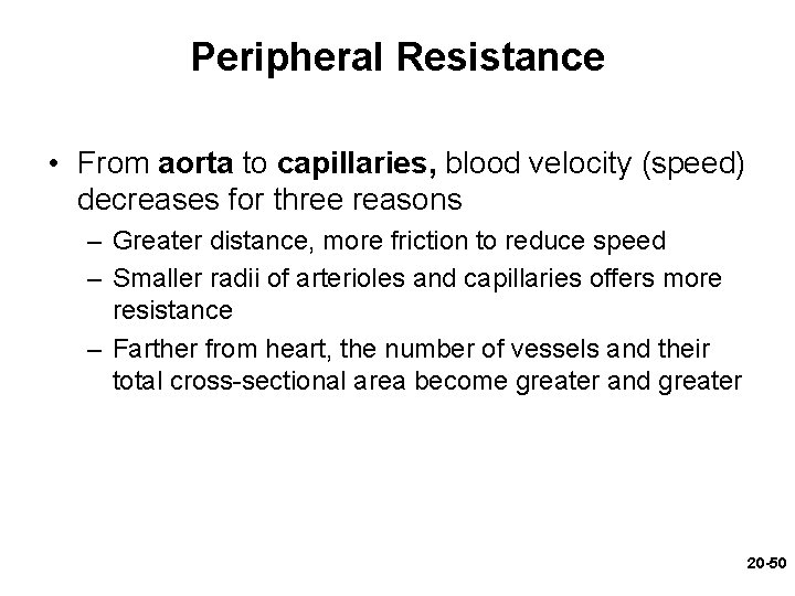 Peripheral Resistance • From aorta to capillaries, blood velocity (speed) decreases for three reasons Peripheral Resistance • From aorta to capillaries, blood velocity (speed) decreases for three reasons