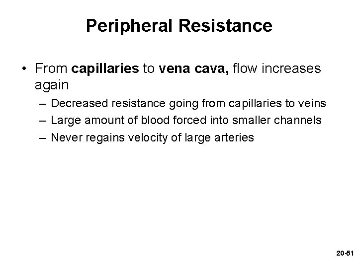 Peripheral Resistance • From capillaries to vena cava, flow increases again – Decreased resistance Peripheral Resistance • From capillaries to vena cava, flow increases again – Decreased resistance
