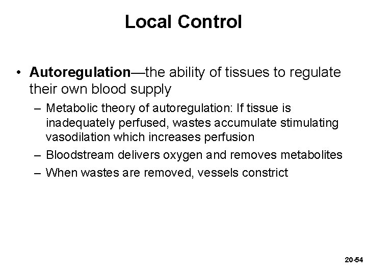 Local Control • Autoregulation—the ability of tissues to regulate their own blood supply – Local Control • Autoregulation—the ability of tissues to regulate their own blood supply –