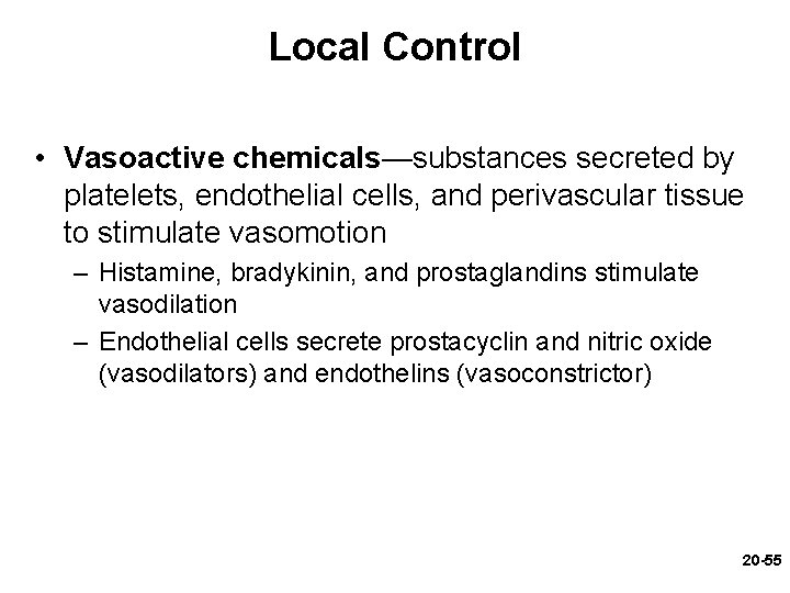Local Control • Vasoactive chemicals—substances secreted by platelets, endothelial cells, and perivascular tissue to Local Control • Vasoactive chemicals—substances secreted by platelets, endothelial cells, and perivascular tissue to