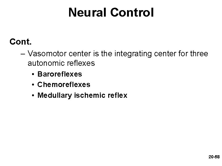 Neural Control Cont. – Vasomotor center is the integrating center for three autonomic reflexes Neural Control Cont. – Vasomotor center is the integrating center for three autonomic reflexes