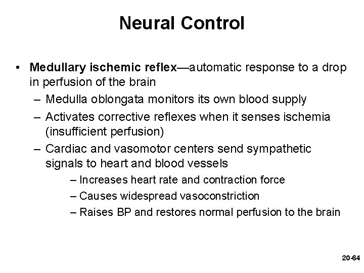 Neural Control • Medullary ischemic reflex—automatic response to a drop in perfusion of the Neural Control • Medullary ischemic reflex—automatic response to a drop in perfusion of the