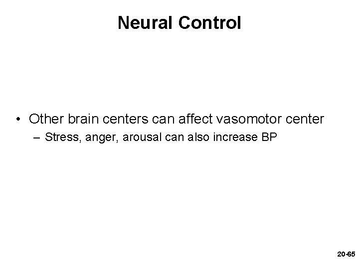 Neural Control • Other brain centers can affect vasomotor center – Stress, anger, arousal Neural Control • Other brain centers can affect vasomotor center – Stress, anger, arousal