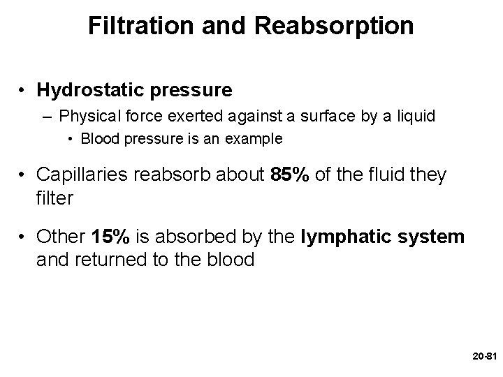 Filtration and Reabsorption • Hydrostatic pressure – Physical force exerted against a surface by Filtration and Reabsorption • Hydrostatic pressure – Physical force exerted against a surface by