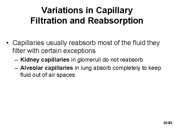 Variations in Capillary Filtration and Reabsorption • Capillaries usually reabsorb most of the fluid Variations in Capillary Filtration and Reabsorption • Capillaries usually reabsorb most of the fluid