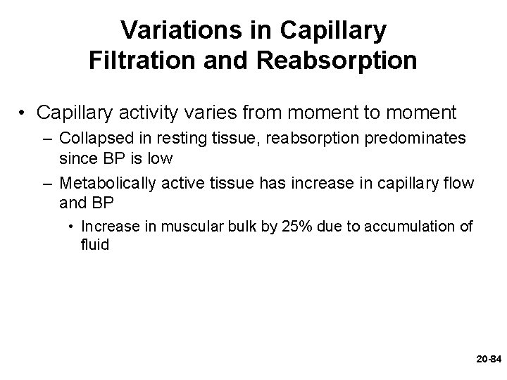 Variations in Capillary Filtration and Reabsorption • Capillary activity varies from moment to moment Variations in Capillary Filtration and Reabsorption • Capillary activity varies from moment to moment