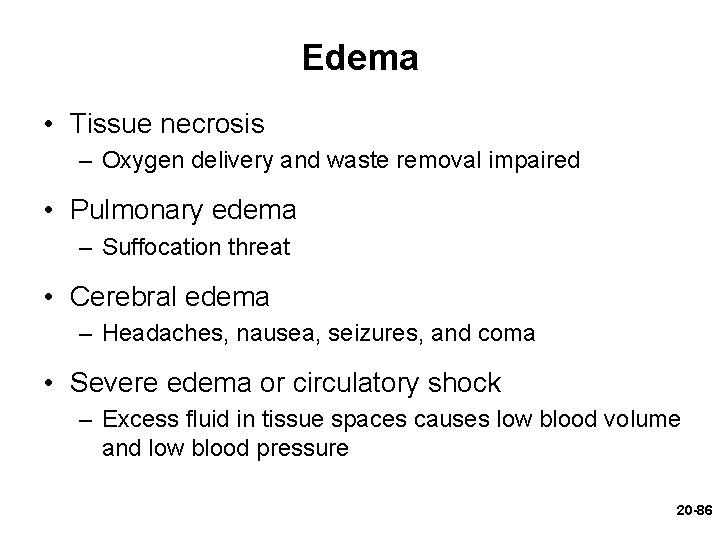 Edema • Tissue necrosis – Oxygen delivery and waste removal impaired • Pulmonary edema Edema • Tissue necrosis – Oxygen delivery and waste removal impaired • Pulmonary edema