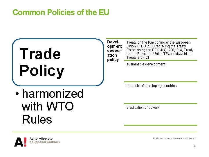 Common Policies of the EU Trade Policy • harmonized with WTO Rules Development cooperation