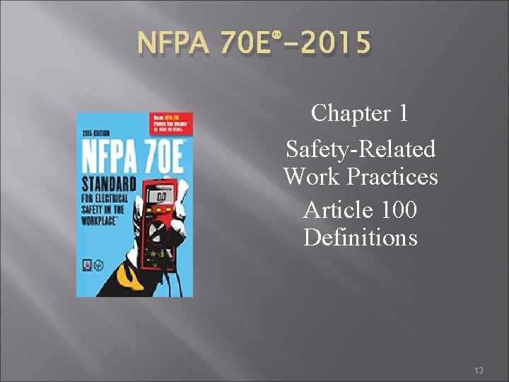 NFPA ® 70 E -2015 Chapter 1 Safety-Related Work Practices Article 100 Definitions 13