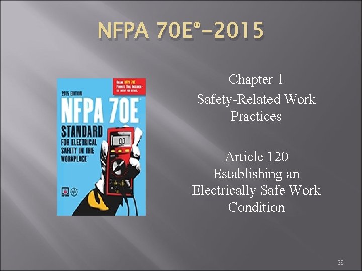 NFPA ® 70 E -2015 Chapter 1 Safety-Related Work Practices Article 120 Establishing an