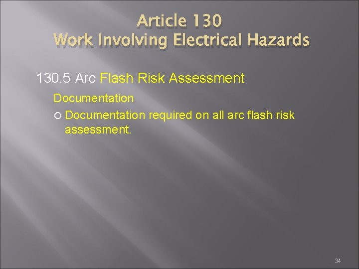 Article 130 Work Involving Electrical Hazards 130. 5 Arc Flash Risk Assessment Documentation required