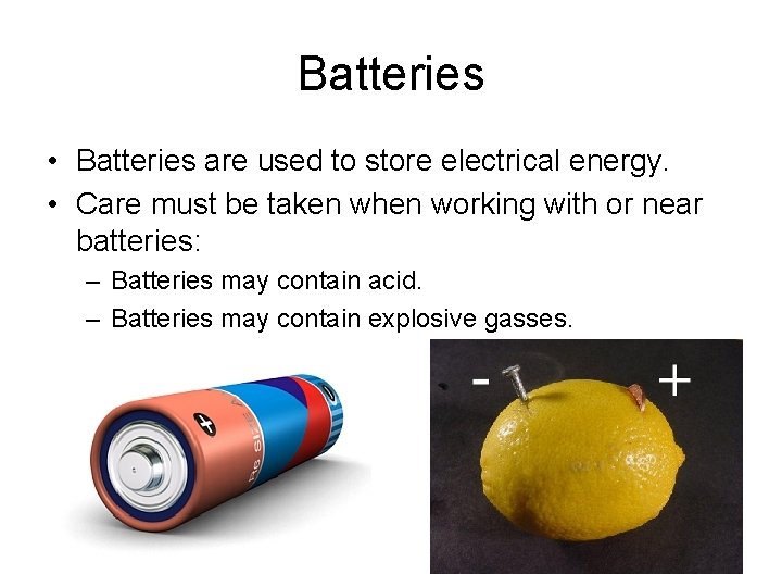 Batteries • Batteries are used to store electrical energy. • Care must be taken