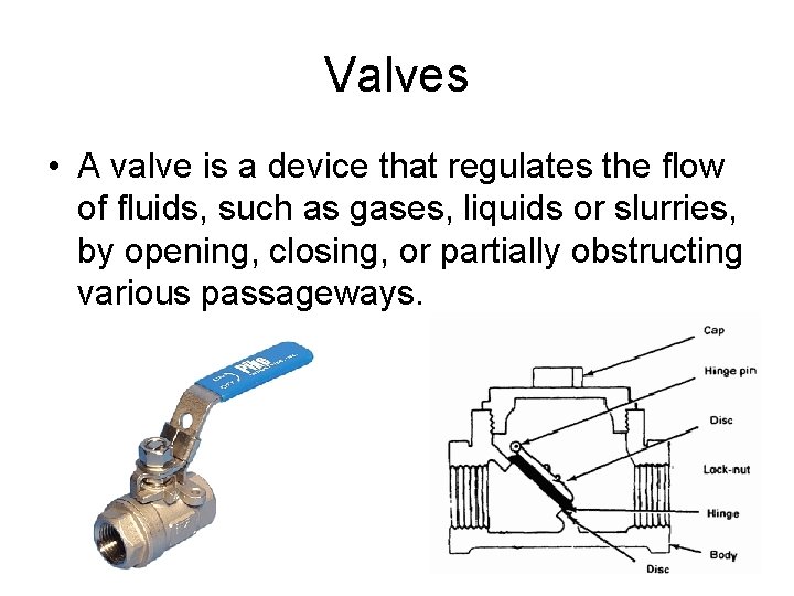 Valves • A valve is a device that regulates the flow of fluids, such