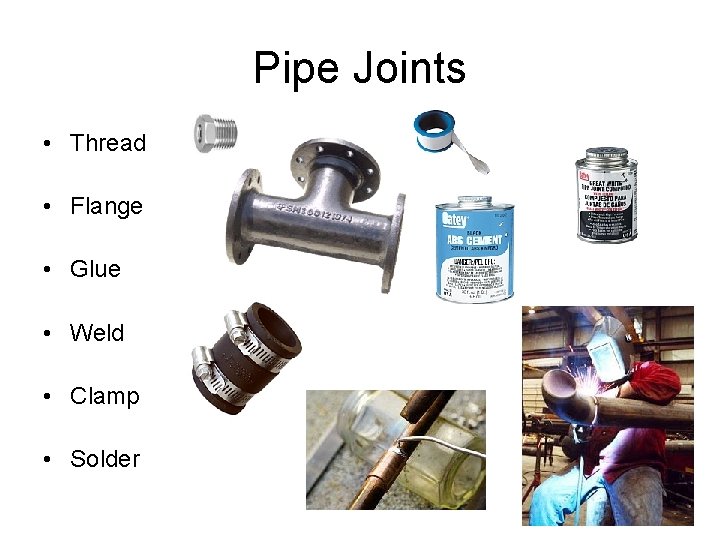 Pipe Joints • Thread • Flange • Glue • Weld • Clamp • Solder