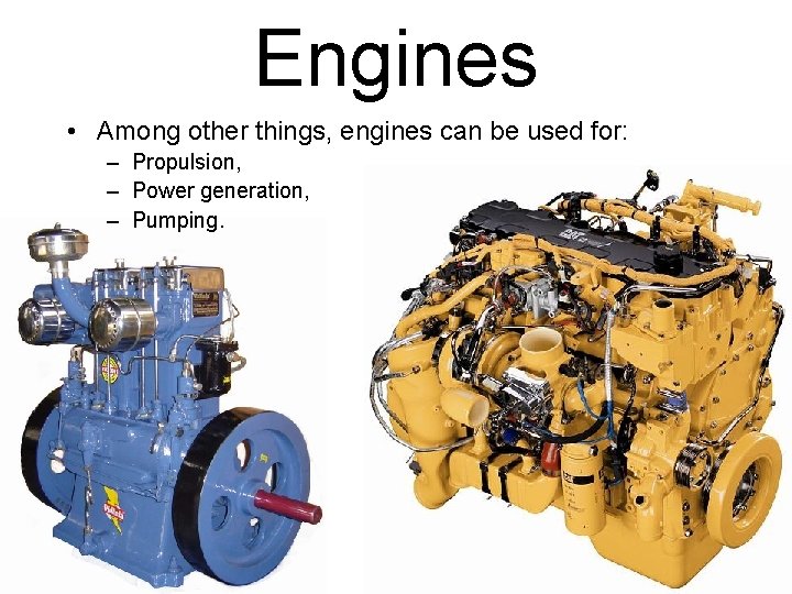 Engines • Among other things, engines can be used for: – Propulsion, – Power