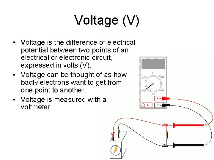 Voltage (V) • Voltage is the difference of electrical potential between two points of