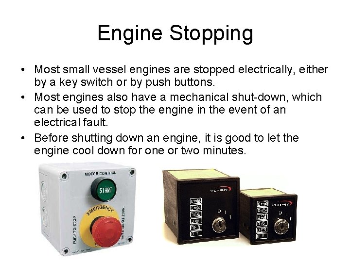 Engine Stopping • Most small vessel engines are stopped electrically, either by a key
