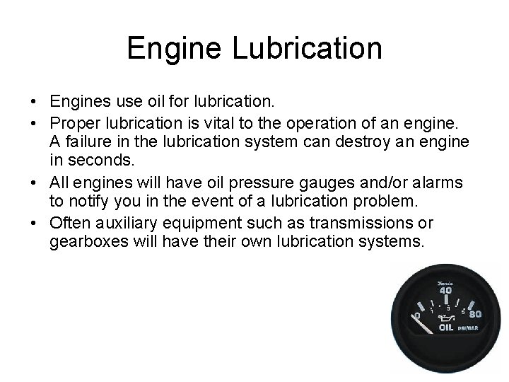 Engine Lubrication • Engines use oil for lubrication. • Proper lubrication is vital to