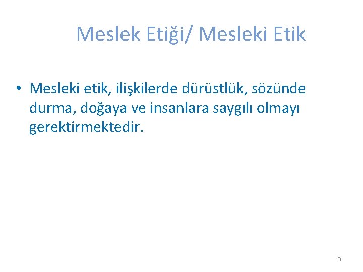 Meslek Etiği/ Mesleki Etik • Mesleki etik, ilişkilerde dürüstlük, sözünde durma, doğaya ve insanlara