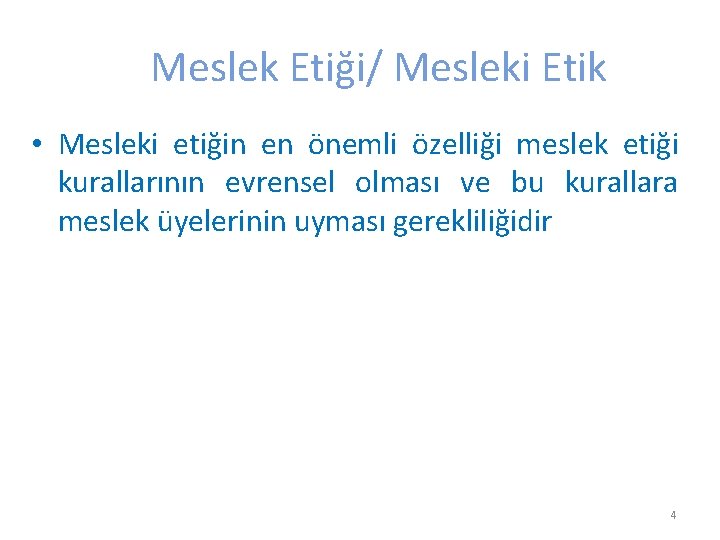 Meslek Etiği/ Mesleki Etik • Mesleki etiğin en önemli özelliği meslek etiği kurallarının evrensel