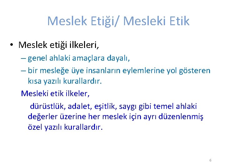 Meslek Etiği/ Mesleki Etik • Meslek etiği ilkeleri, – genel ahlaki amaçlara dayalı, –