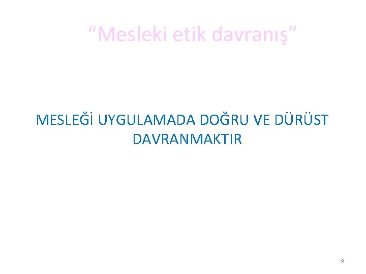 “Mesleki etik davranış” MESLEĞİ UYGULAMADA DOĞRU VE DÜRÜST DAVRANMAKTIR. Prof. Dr. Semiyha TUNCEL 9