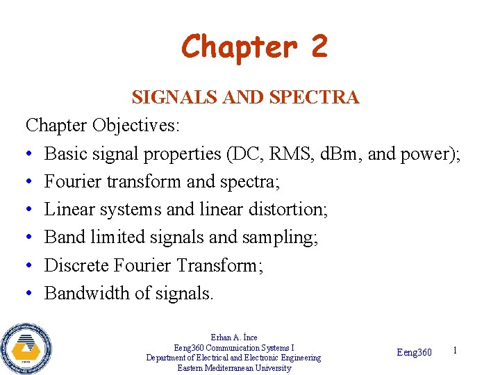 Chapter 2 SIGNALS AND SPECTRA Chapter Objectives: • Basic signal properties (DC, RMS, d.