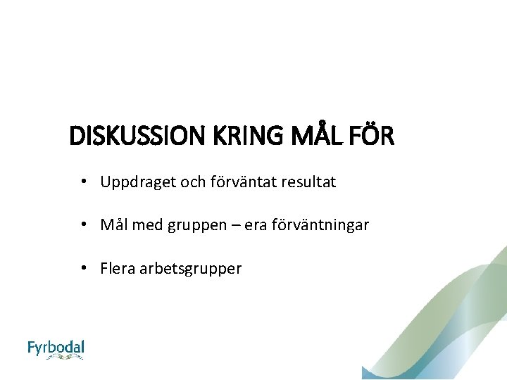 DISKUSSION KRING MÅL FÖR • Uppdraget och förväntat resultat • Mål med gruppen –