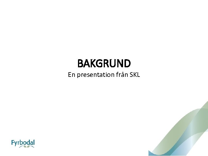 BAKGRUND En presentation från SKL 