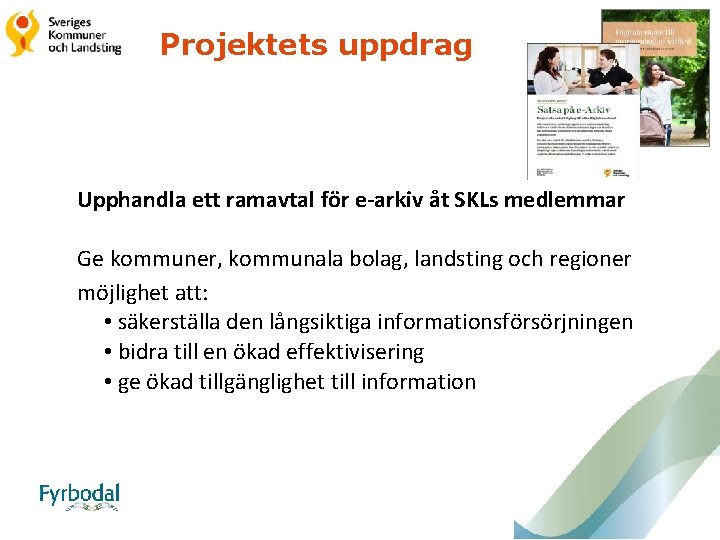 Projektets uppdrag Upphandla ett ramavtal för e-arkiv åt SKLs medlemmar Ge kommuner, kommunala bolag,
