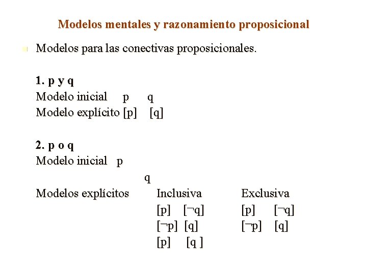 Modelos mentales y razonamiento proposicional n Modelos para las conectivas proposicionales. 1. p y