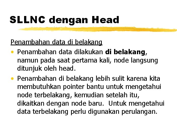 SLLNC dengan Head Penambahan data di belakang • Penambahan data dilakukan di belakang, namun