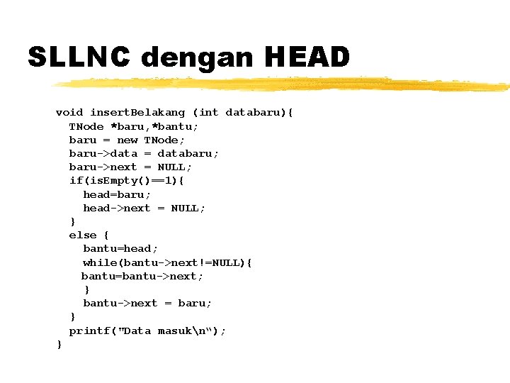 SLLNC dengan HEAD void insert. Belakang (int databaru){ TNode *baru, *bantu; baru = new