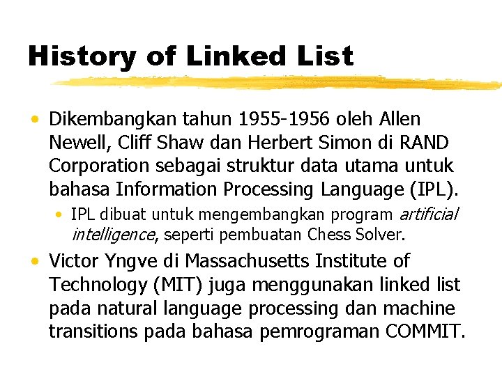 History of Linked List • Dikembangkan tahun 1955 -1956 oleh Allen Newell, Cliff Shaw