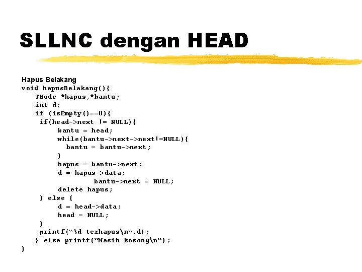 SLLNC dengan HEAD Hapus Belakang void hapus. Belakang(){ TNode *hapus, *bantu; int d; if