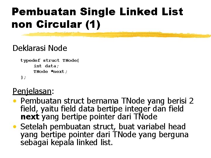 Pembuatan Single Linked List non Circular (1) Deklarasi Node typedef struct TNode{ int data;