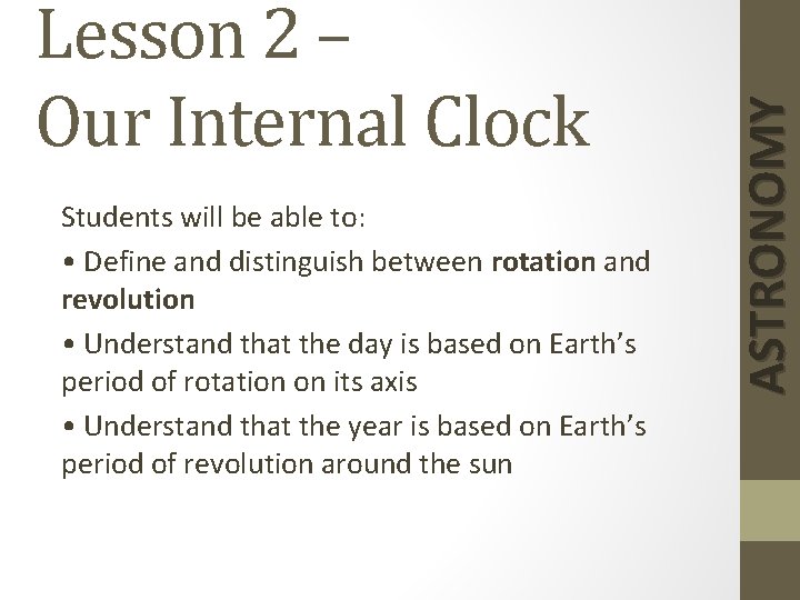 Students will be able to: • Define and distinguish between rotation and revolution •