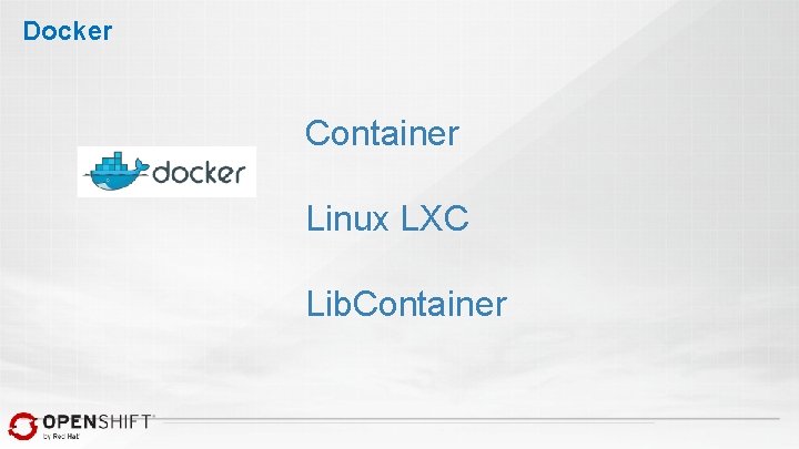 Docker Container Linux LXC Lib. Container 