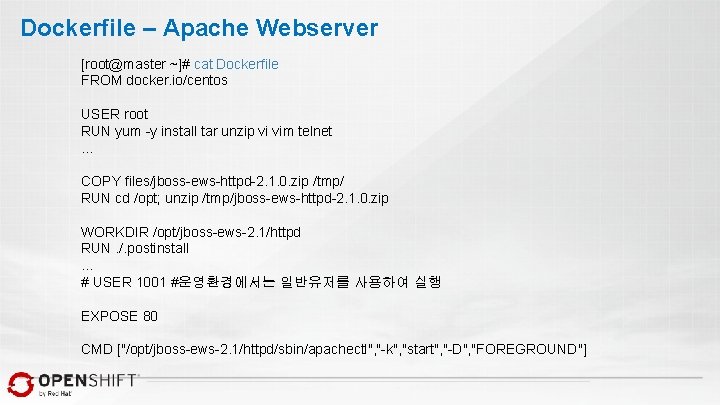 Dockerfile – Apache Webserver [root@master ~]# cat Dockerfile FROM docker. io/centos USER root RUN