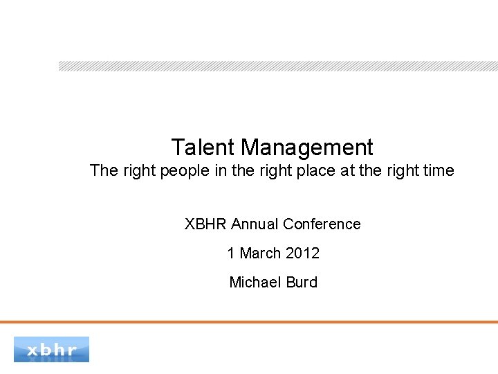 Talent Management The right people in the right place at the right time XBHR