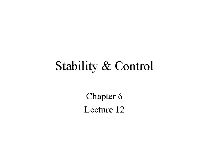 Stability & Control Chapter 6 Lecture 12 