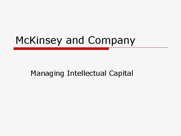 Mc. Kinsey and Company Managing Intellectual Capital Mc. Kinsey and Company Managing Intellectual Capital