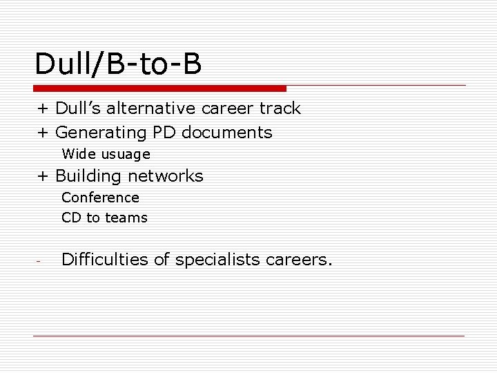 Dull/B-to-B + Dull’s alternative career track + Generating PD documents Wide usuage + Building Dull/B-to-B + Dull’s alternative career track + Generating PD documents Wide usuage + Building