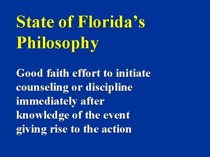 State of Florida’s Philosophy Good faith effort to initiate counseling or discipline immediately after