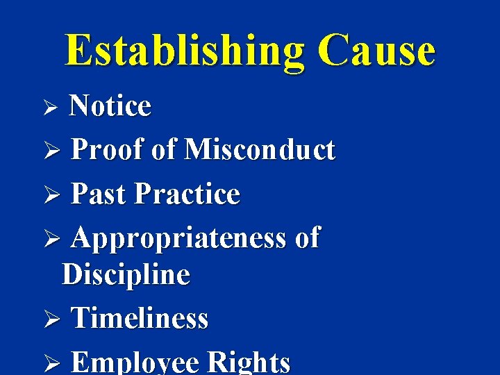 Establishing Cause Notice Ø Proof of Misconduct Ø Past Practice Ø Appropriateness of Discipline