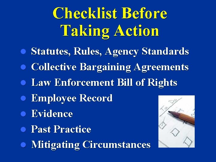 Checklist Before Taking Action l l l l Statutes, Rules, Agency Standards Collective Bargaining