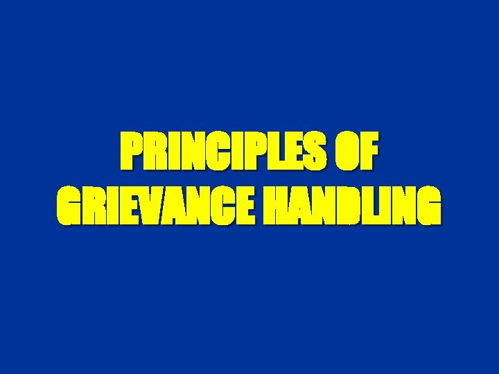 PRINCIPLES OF GRIEVANCE HANDLING 