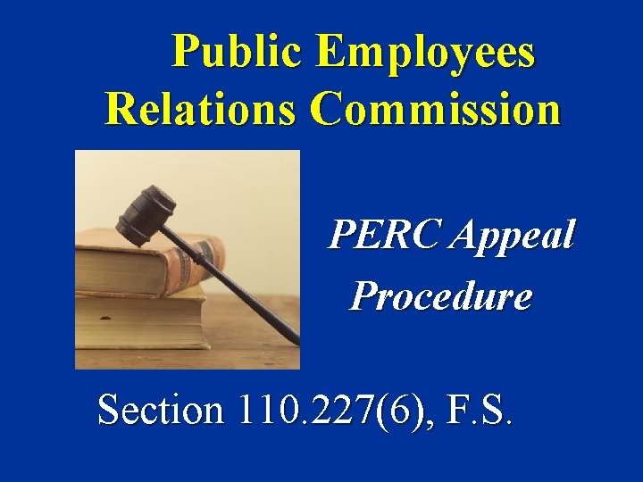 Public Employees Relations Commission PERC Appeal Procedure Section 110. 227(6), F. S. 