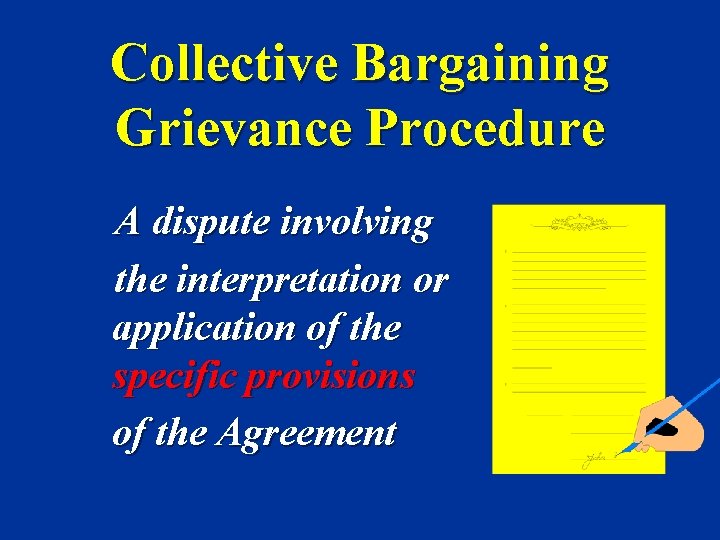 Collective Bargaining Grievance Procedure A dispute involving the interpretation or application of the specific